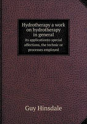 Book cover for Hydrotherapy a work on hydrotherapy in general its applicationto special affections, the technic or processes employed