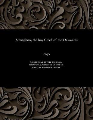 Book cover for Strongbow, the Boy Chief of the Delawares