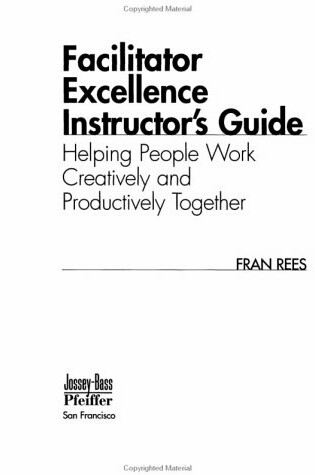 Cover of Facilitator Excellence - Helping People Work Ping People Work Creatively and Productively Toget Her (Loose-Leaf Pages)
