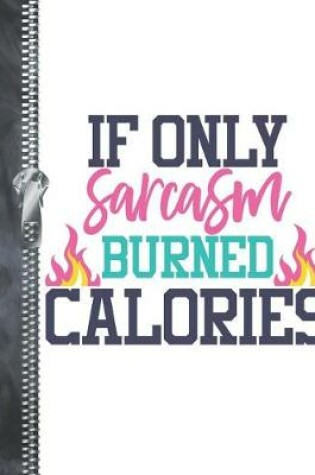 Cover of If Only Sarcasm Burned Calories