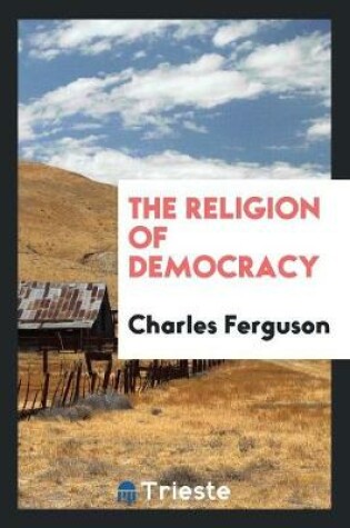 Cover of The Religion of Democracy