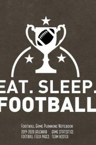 Cover of Eat Sleep Football Football Game Planning Notebook