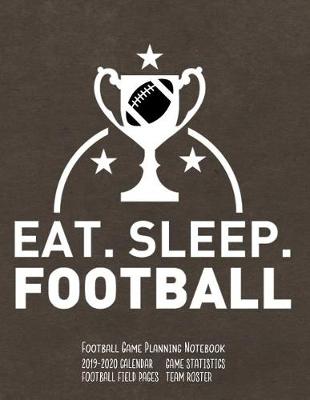 Book cover for Eat Sleep Football Football Game Planning Notebook