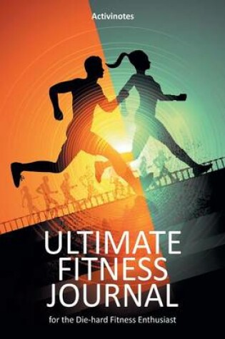 Cover of Ultimate Fitness Journal for the Die-hard Fitness Enthusiast