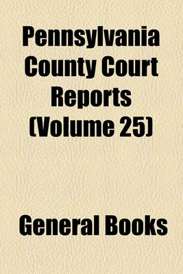 Book cover for Pennsylvania County Court Reports (Volume 25)