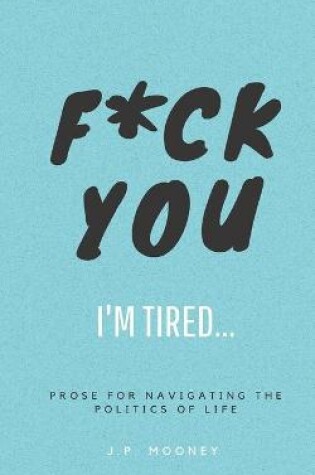 Cover of F*ck You, I'm Tired