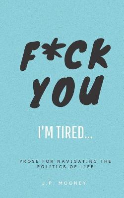 Book cover for F*ck You, I'm Tired