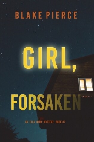 Cover of Girl, Forsaken (An Ella Dark FBI Suspense Thriller-Book 7)