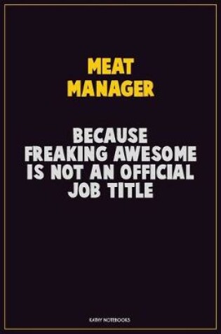 Cover of Meat Manager, Because Freaking Awesome Is Not An Official Job Title