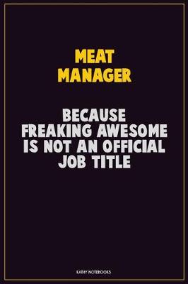 Book cover for Meat Manager, Because Freaking Awesome Is Not An Official Job Title