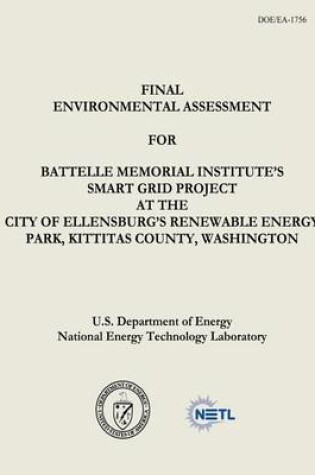 Cover of Final Environmental Assessment for Battelle Memorial Institute's Smart Grid Project at the City of Ellensburg's Renewable Energy Park, Kittitas County, Washington (DOE/EA-1756)