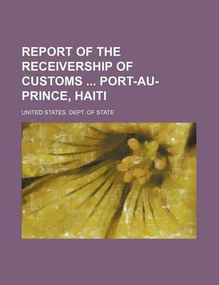 Book cover for Report of the Receivership of Customs Port-Au-Prince, Haiti