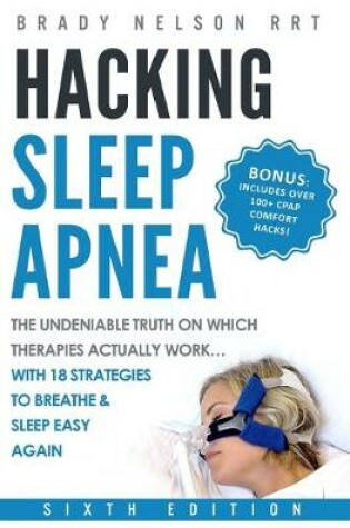 Cover of Hacking Sleep Apnea - 6th Edition 18 Strategies to Breathe & Sleep Easy Again