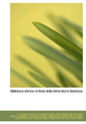 Book cover for Biblioteca Storico-Criticia Della Letteratura Dantesca;