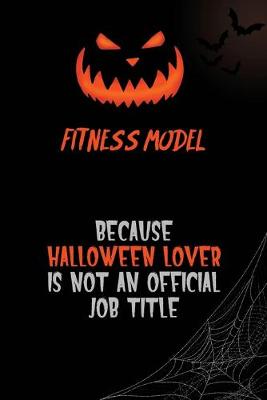 Book cover for Fitness Model Because Halloween Lover Is Not An Official Job Title
