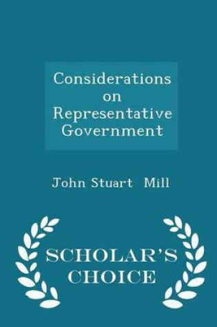 Cover of Considerations on Representative Government - Scholar's Choice Edition
