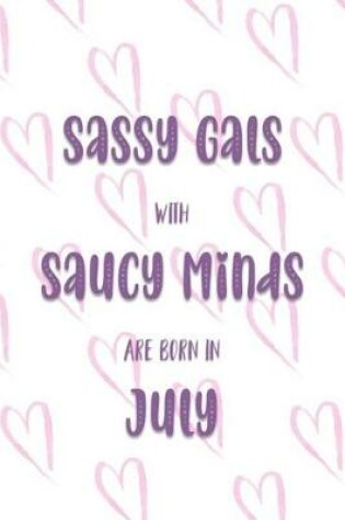 Cover of Sassy Gals with Saucy Minds are Born In July