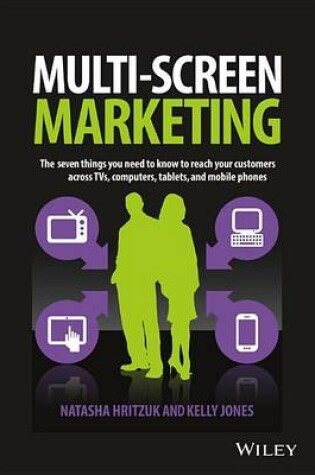 Cover of Multiscreen Marketing: The Seven Things You Need to Know to Reach Your Customers Across TVs, Computers, Tablets, and Mobile Phones