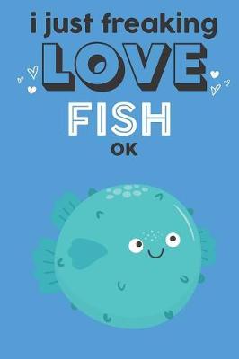 Book cover for I Just Freaking Love Fish Ok