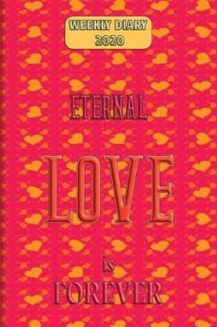 Cover of Eternal Love is Forever - Weekly Diary 2020