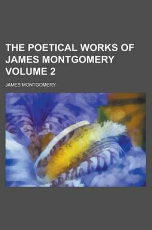Cover of The Poetical Works of James Montgomery Volume 2