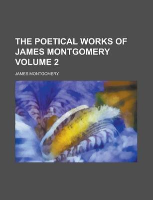 Book cover for The Poetical Works of James Montgomery Volume 2