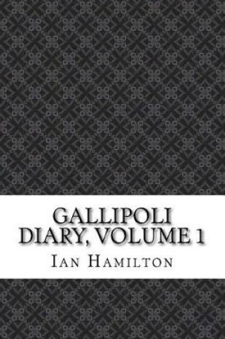 Cover of Gallipoli Diary, Volume 1