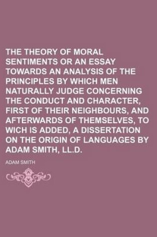 Cover of The Theory of Moral Sentiments or an Essay Towards an Analysis of the Principles by Which Men Naturally Judge Concerning the Conduct and Character, Fi