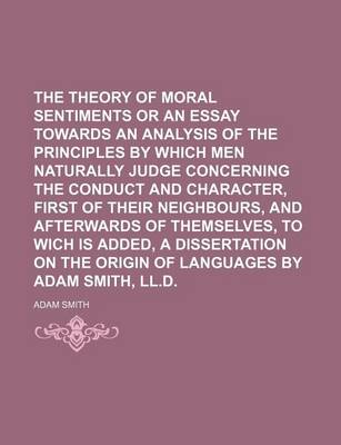 Book cover for The Theory of Moral Sentiments or an Essay Towards an Analysis of the Principles by Which Men Naturally Judge Concerning the Conduct and Character, Fi