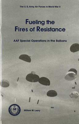 Cover of Fueling the Fires of Resistance: Army Air Forces Special Operations in the Balkans During World War II