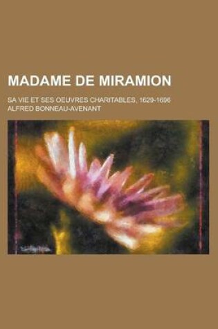 Cover of Madame de Miramion; Sa Vie Et Ses Oeuvres Charitables, 1629-1696