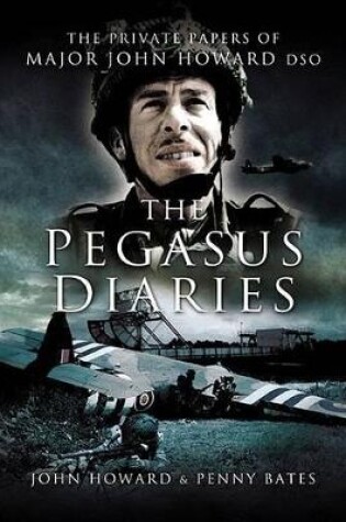 Cover of Pegasus Diaries: the Private Papers of Major John Howard Dsc