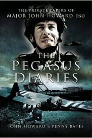 Cover of Pegasus Diaries: the Private Papers of Major John Howard Dsc