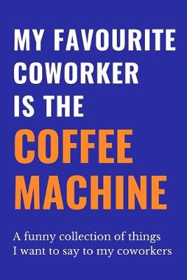 Book cover for My Favourite Coworker Is The Coffee Machine