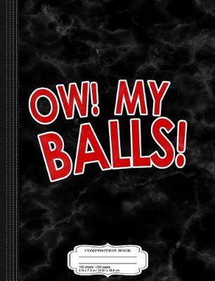 Book cover for Ow My Balls Composition Notebook