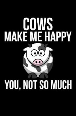 Cover of Cows Make Me Happy You, Not So Much