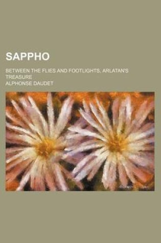 Cover of Sappho; Between the Flies and Footlights, Arlatan's Treasure