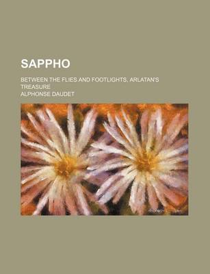 Book cover for Sappho; Between the Flies and Footlights, Arlatan's Treasure