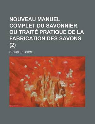 Book cover for Nouveau Manuel Complet Du Savonnier, Ou Traite Pratique de La Fabrication Des Savons (2)