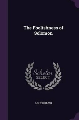 Cover of The Foolishness of Solomon