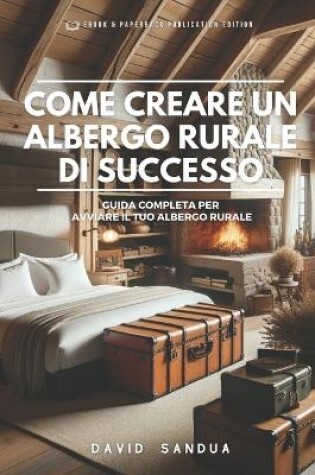 Cover of Come Creare Un Albergo Rurale Di Successo