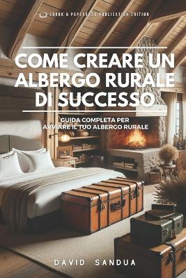 Book cover for Come Creare Un Albergo Rurale Di Successo