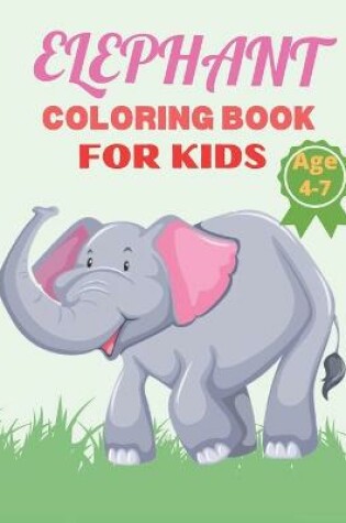 Cover of Elephant Coloring Book For kids Age 4-7