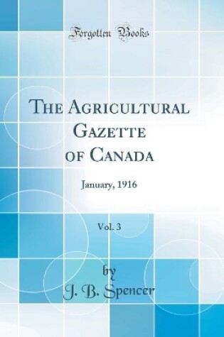 Cover of The Agricultural Gazette of Canada, Vol. 3: January, 1916 (Classic Reprint)