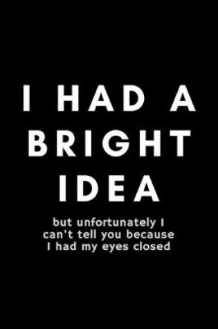 Cover of I Had A Bright Idea