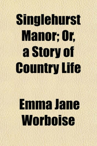Cover of Singlehurst Manor; Or, a Story of Country Life