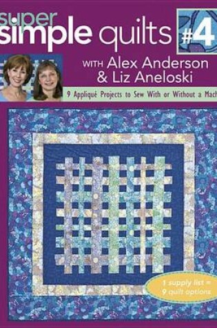 Cover of Super Simple Quilts #4 with Alex Anderson & Liz Aneloski
