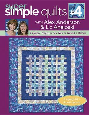 Cover of Super Simple Quilts #4 with Alex Anderson & Liz Aneloski