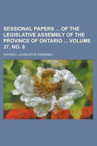 Cover of Sessional Papers of the Legislative Assembly of the Province of Ontario Volume 37, No. 8