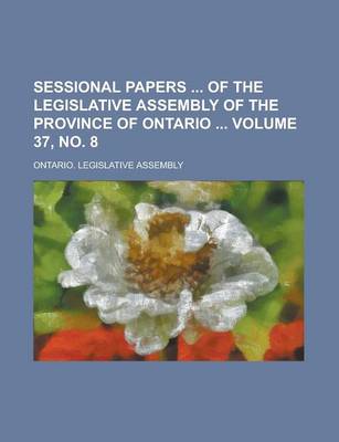 Book cover for Sessional Papers of the Legislative Assembly of the Province of Ontario Volume 37, No. 8